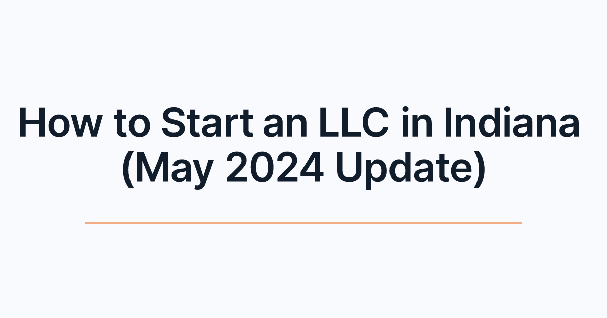 How to Start an LLC in Indiana (May 2024 Update)